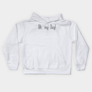 Oh, my Dog! Kids Hoodie